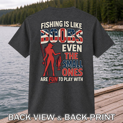 Fishing Is Like Boobs Even the Small Ones Are Fun to Play With Funny Fishing T-Shirt | Back Print