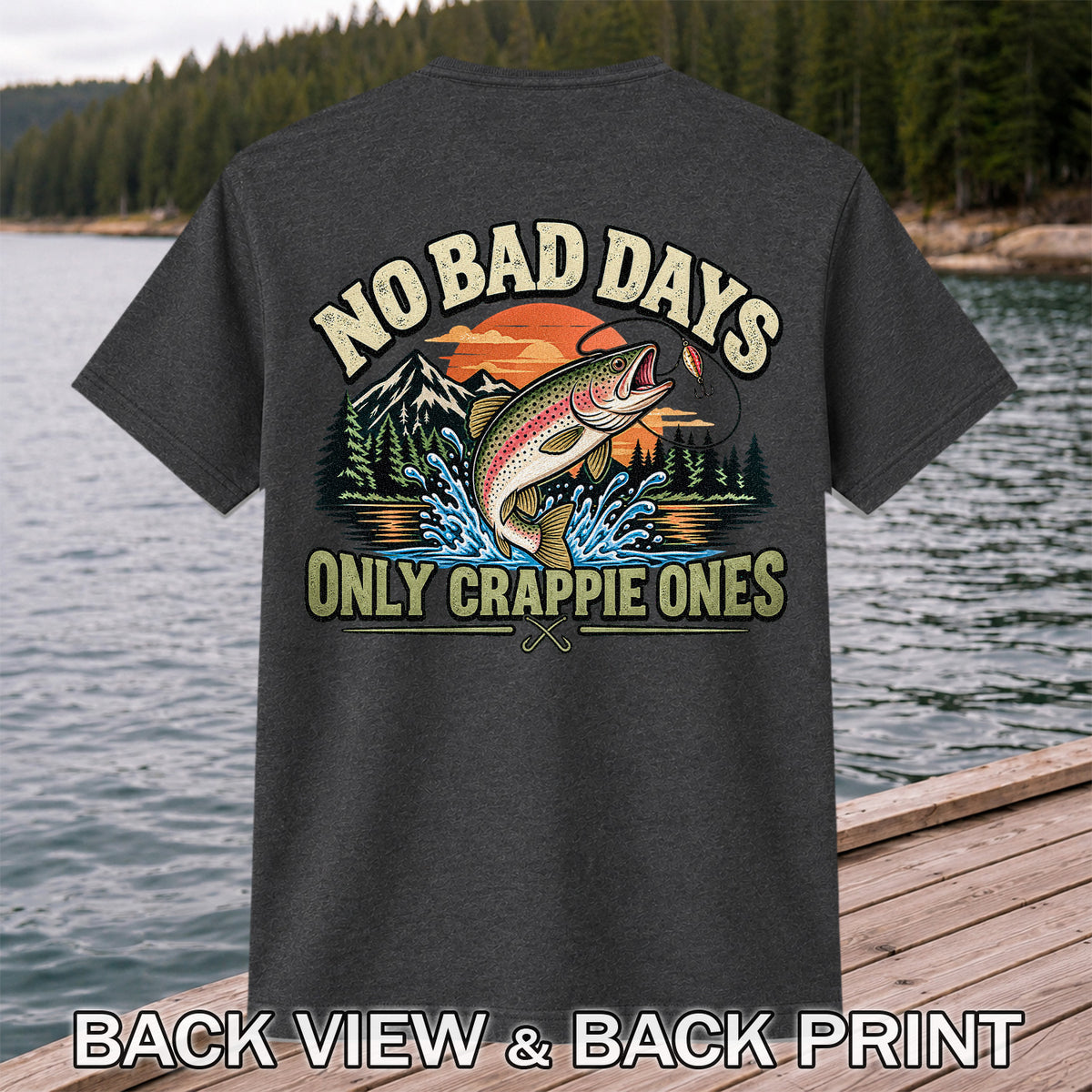 No Bad Days Only Crappie Ones Funny Rainbow Trout Fishing T-Shirt | Back Print