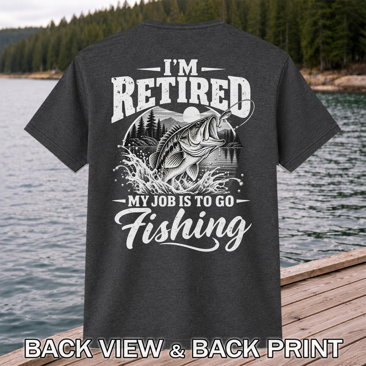 I'm Retired My Job Is to Go Fishing Bass Graphic T-Shirt | Back Print