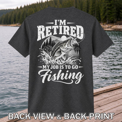 I'm Retired My Job Is to Go Fishing Bass Graphic T-Shirt | Back Print
