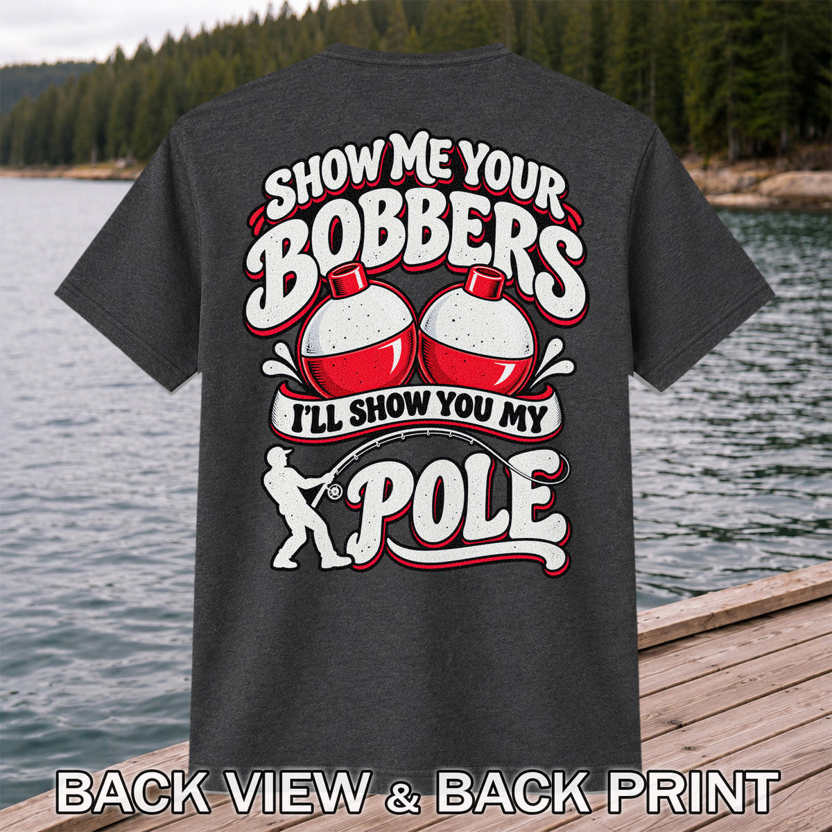 I'll Show You My Pole Angler Holding a Bent Rod Fishing T-Shirt | Back Print