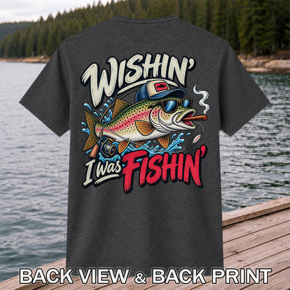 Wishin' I Was Fishin' Funny Rainbow Trout Fishing T-Shirt | Back Print