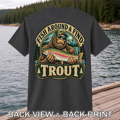 Fish Around & Find Trout Bigfoot Rainbow Trout Fishing T-Shirt | Back Print