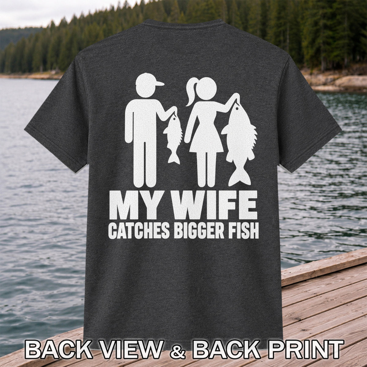 My Wife Catches Bigger Fish Funny Fishing T-Shirt | Back Print