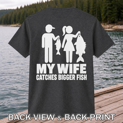 My Wife Catches Bigger Fish Funny Fishing T-Shirt | Back Print