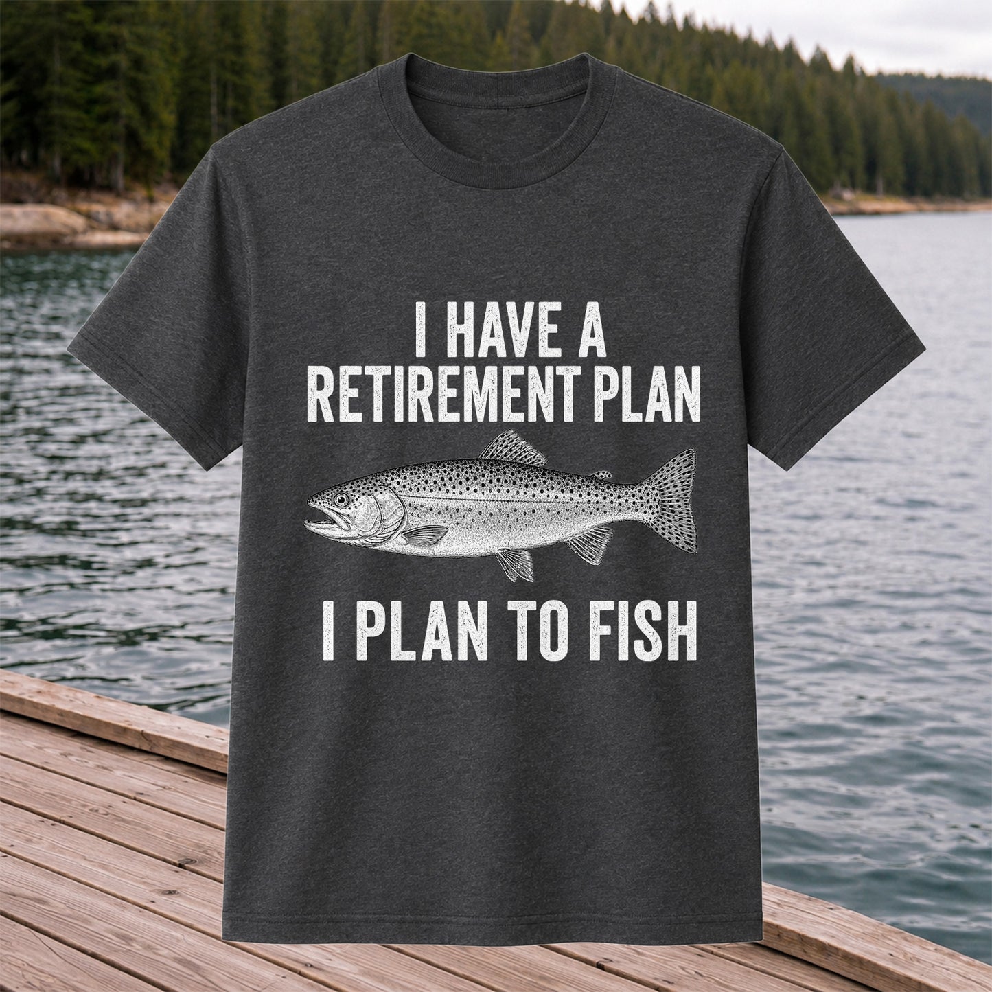 I Have a Retirement Plan I Plan to Fish Funny Trout Fishing T-Shirt