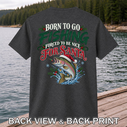 Born to Go Fishing Forced to Be Nice Christmas Trout T-Shirt | Back Print