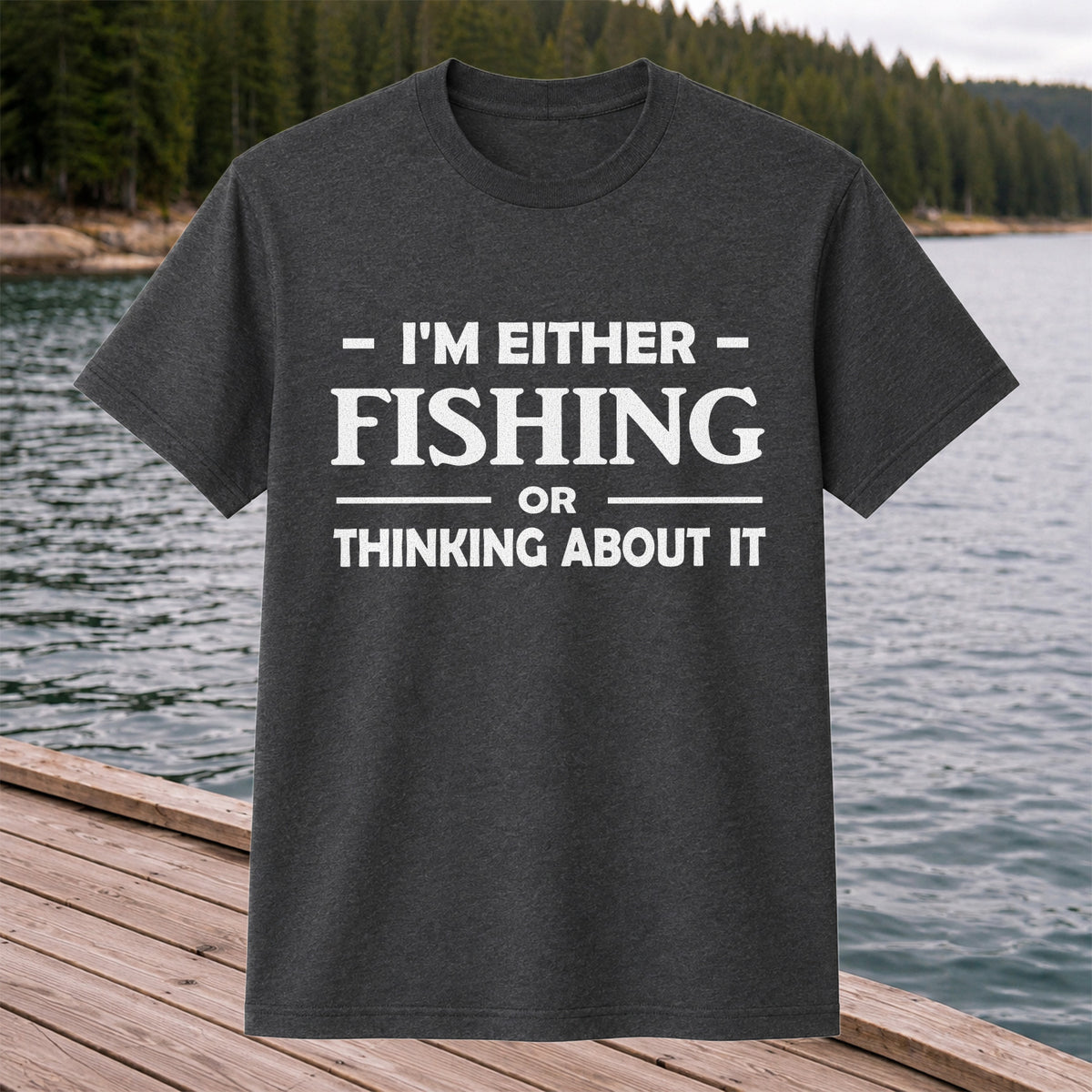 I'm Either Fishing Or Thinking About It Funny Fishing T-Shirt