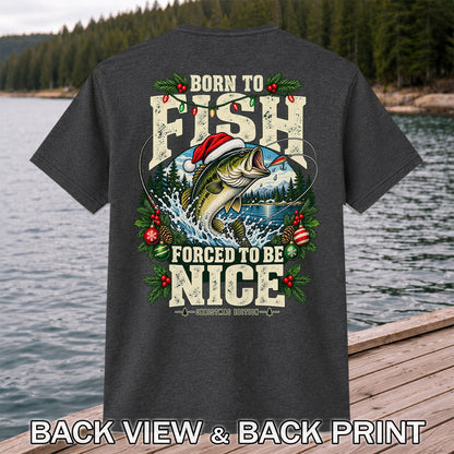 Born to Fish Forced to Be Nice Christmas Bass T-Shirt | Back Print