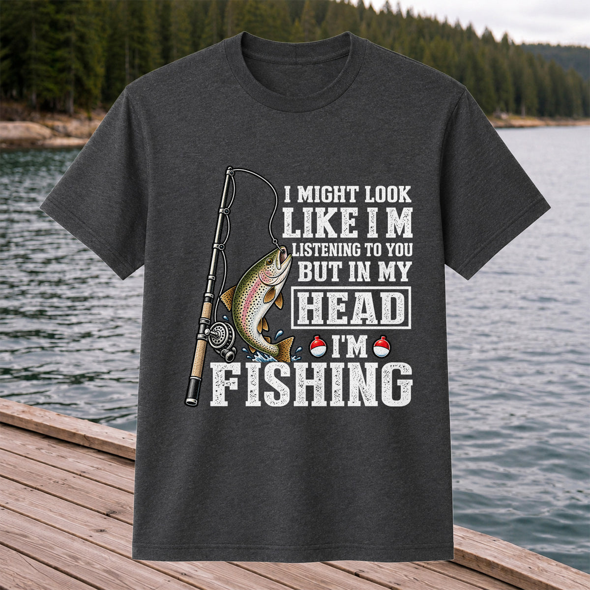 I Might Look Like I'm Listening to You But in My Head I'm Fishing Rainbow Trout T-Shirt