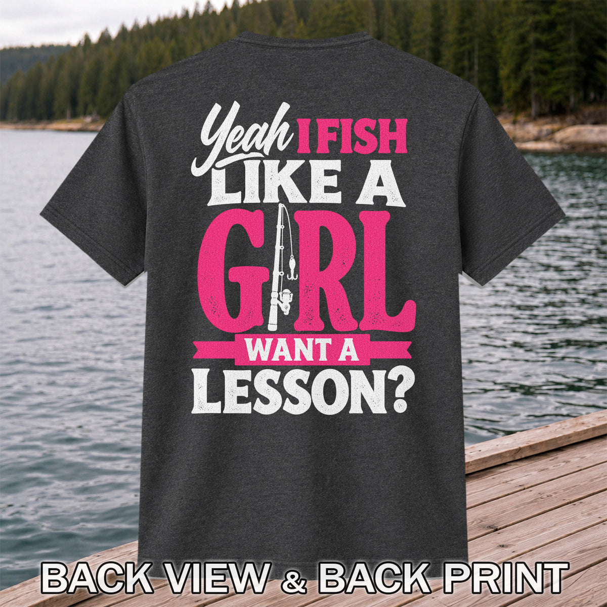 Yeah I Fish Like a Girl Want a Lesson Funny Fishing T-Shirt | Back Print