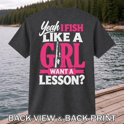 Yeah I Fish Like a Girl Want a Lesson Funny Fishing T-Shirt | Back Print