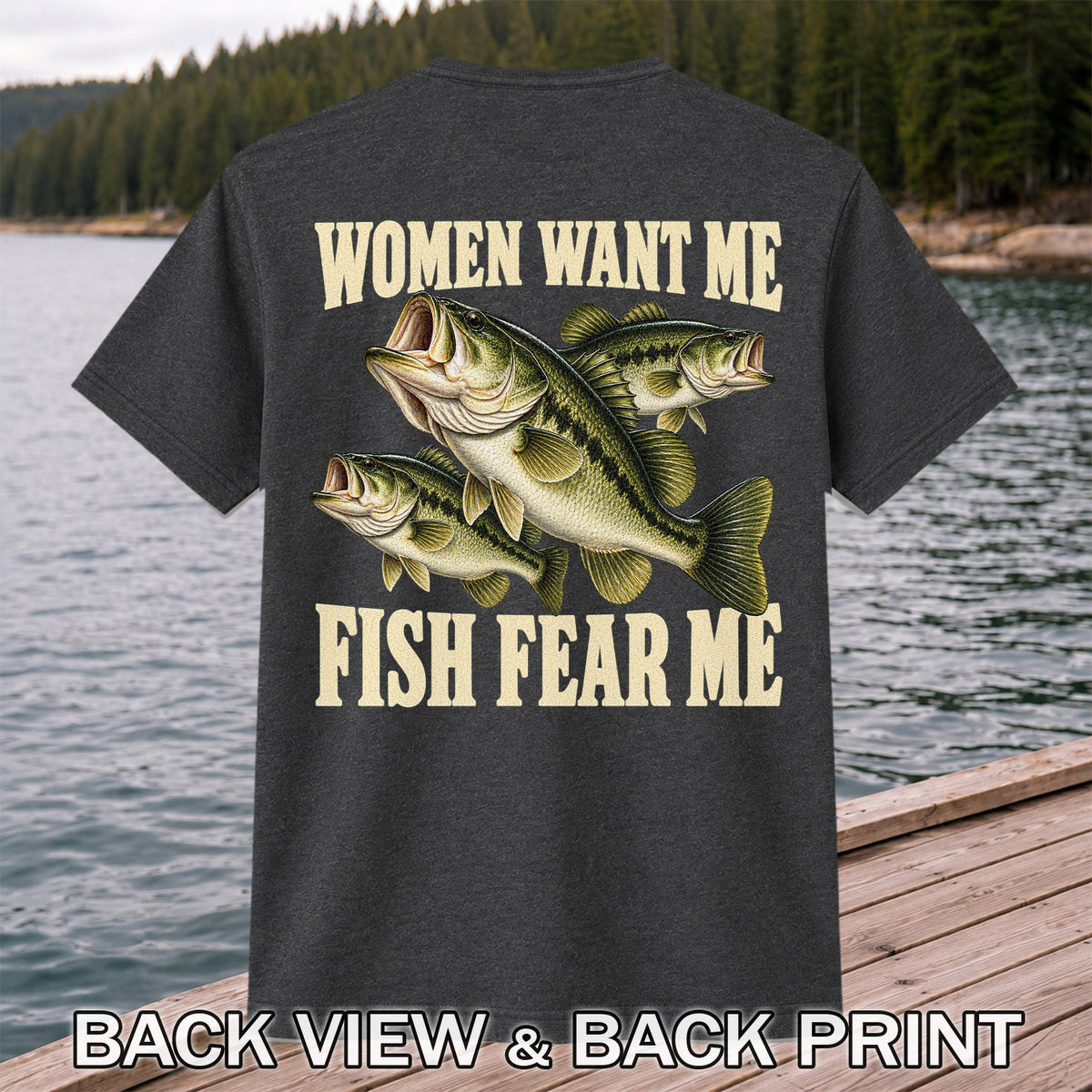 Women Want Me Fish Fear Me Funny Bass Fishing Graphic T-Shirt | Back Print