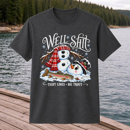 Well Shit Tight Lines Big Trout Snowman Fishing T-Shirt
