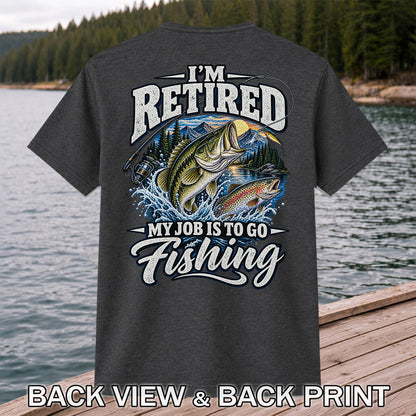 I'm Retired My Job Is to Go Fishing Bass and Trout T-Shirt | Back Print