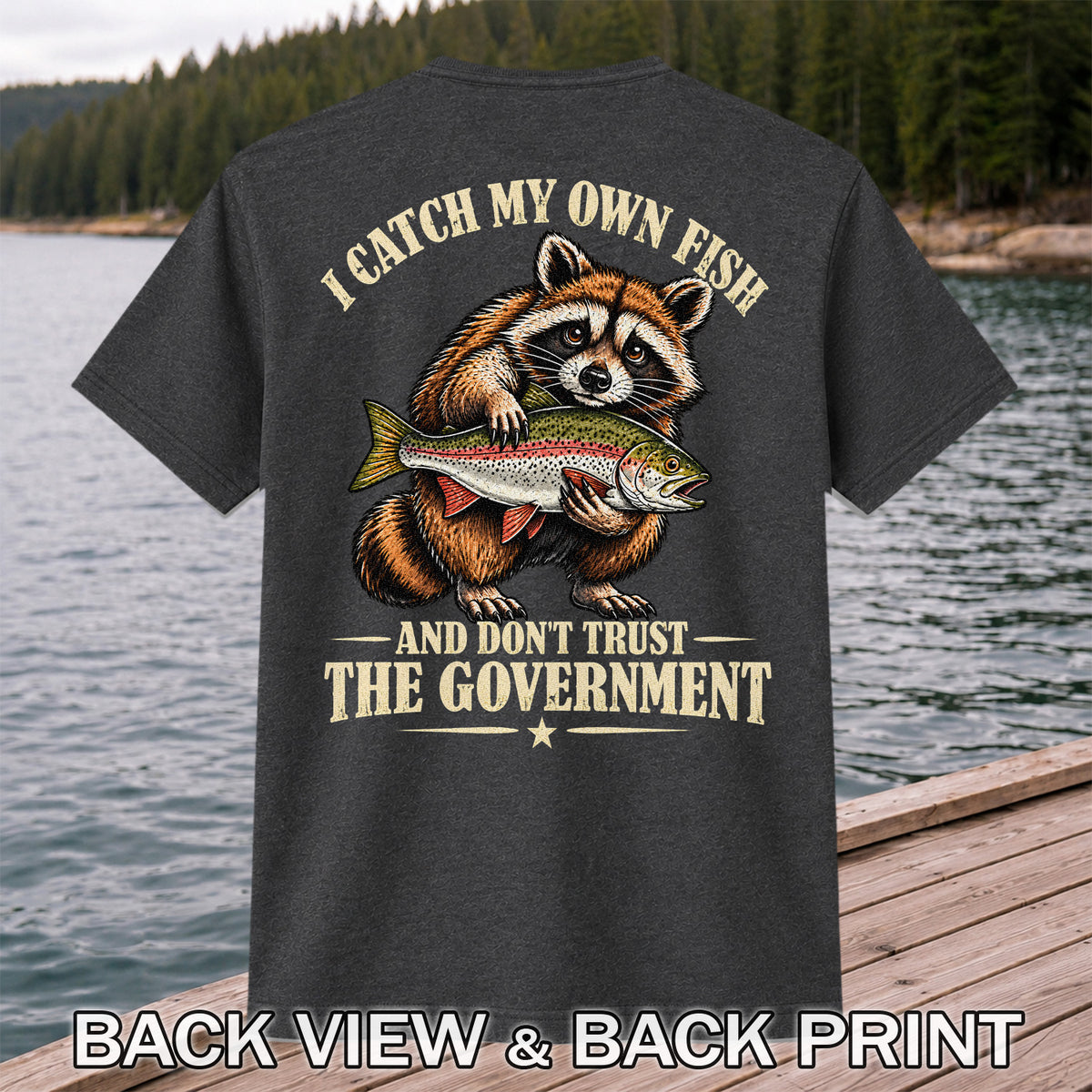 I Catch My Own Fish and Don't Trust the Government Raccoon Fishing T-Shirt | Back Print