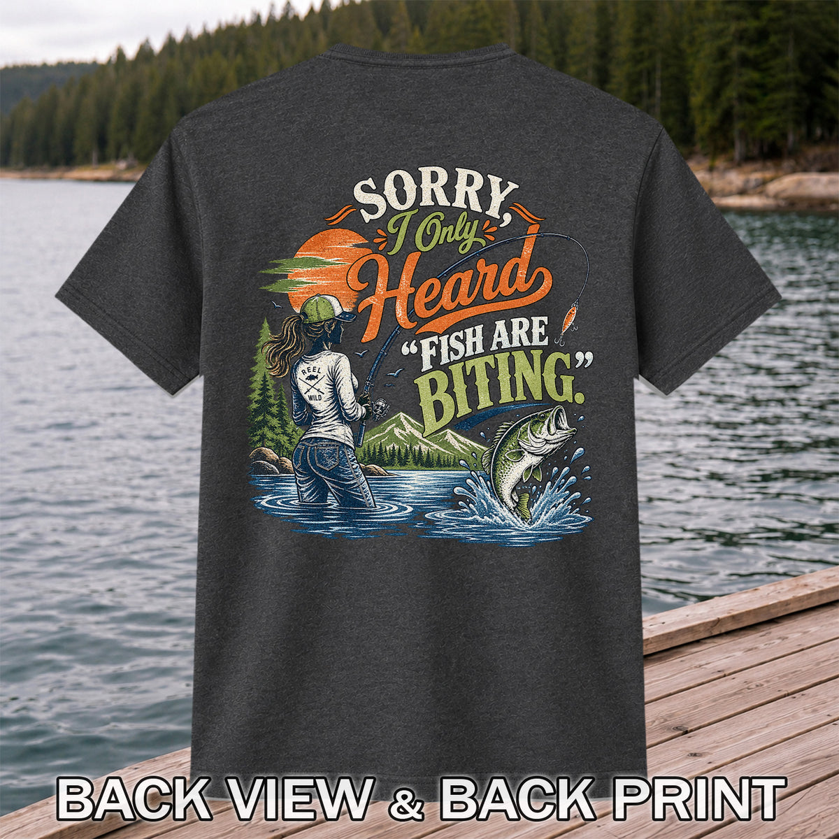 Sorry I Only Heard Fish Are Biting Fishing Graphic T-Shirt | Back Print