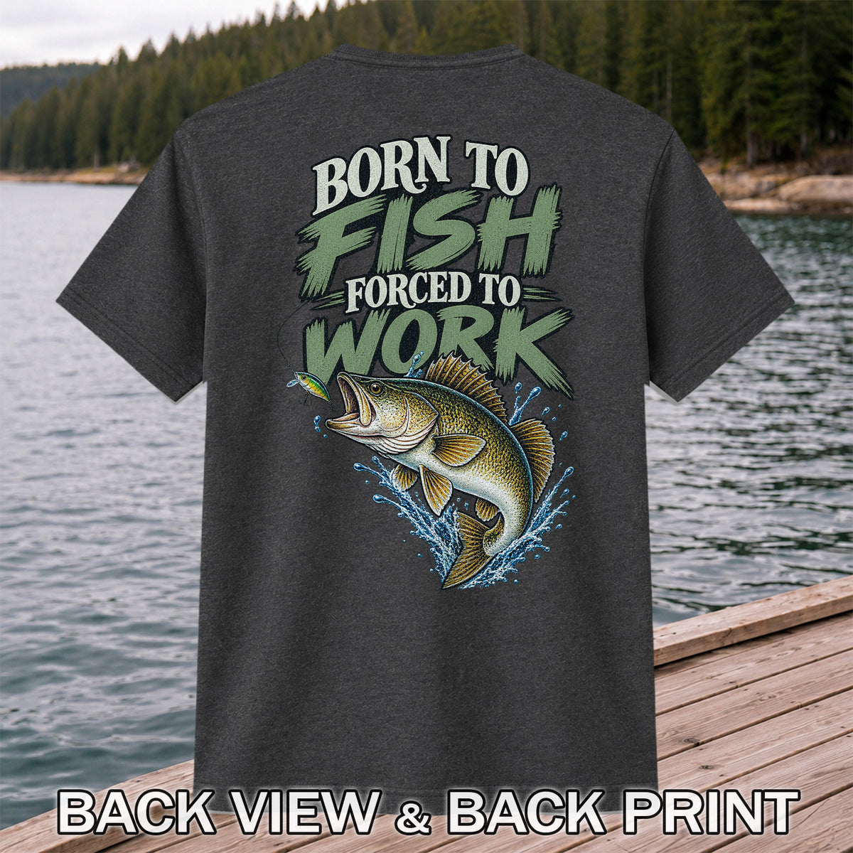 Born to Fish Forced to Work Bass Fishing T-Shirt | Back Print
