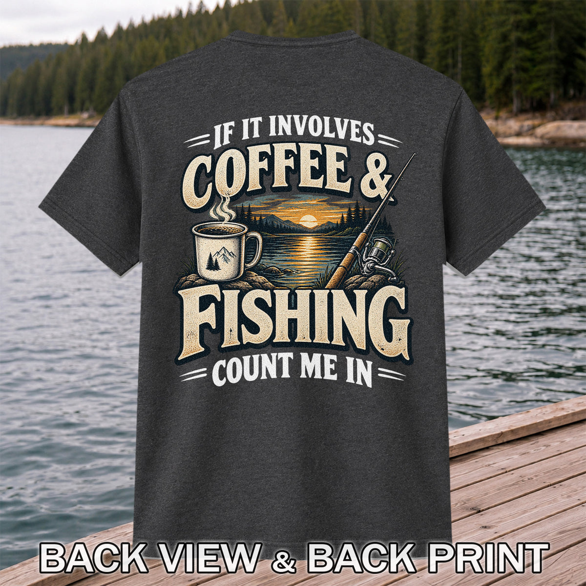 If It Involves Coffee & Fishing Count Me In - Lake Sunset and Fishing Rod Graphic T-Shirt | Back Print