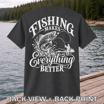 Fishing Makes Everything Better Trout Fly Fishing Graphic T-Shirt | Back Print