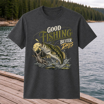 Good Fishing Better Days Largemouth Bass Graphic T-Shirt