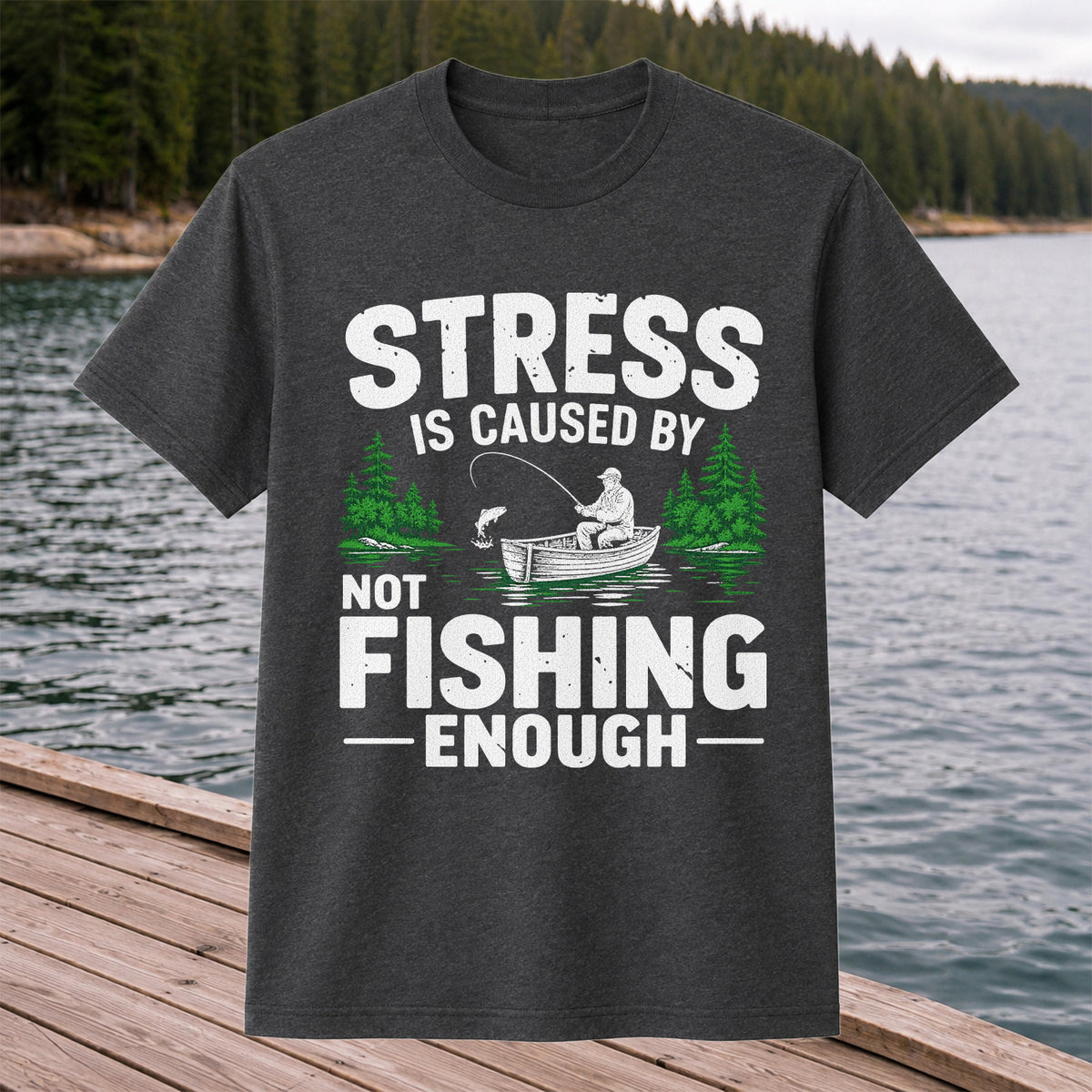 Stress Is Caused by Not Fishing Enough Graphic T-Shirt