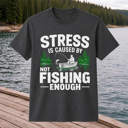 Stress Is Caused by Not Fishing Enough Graphic T-Shirt