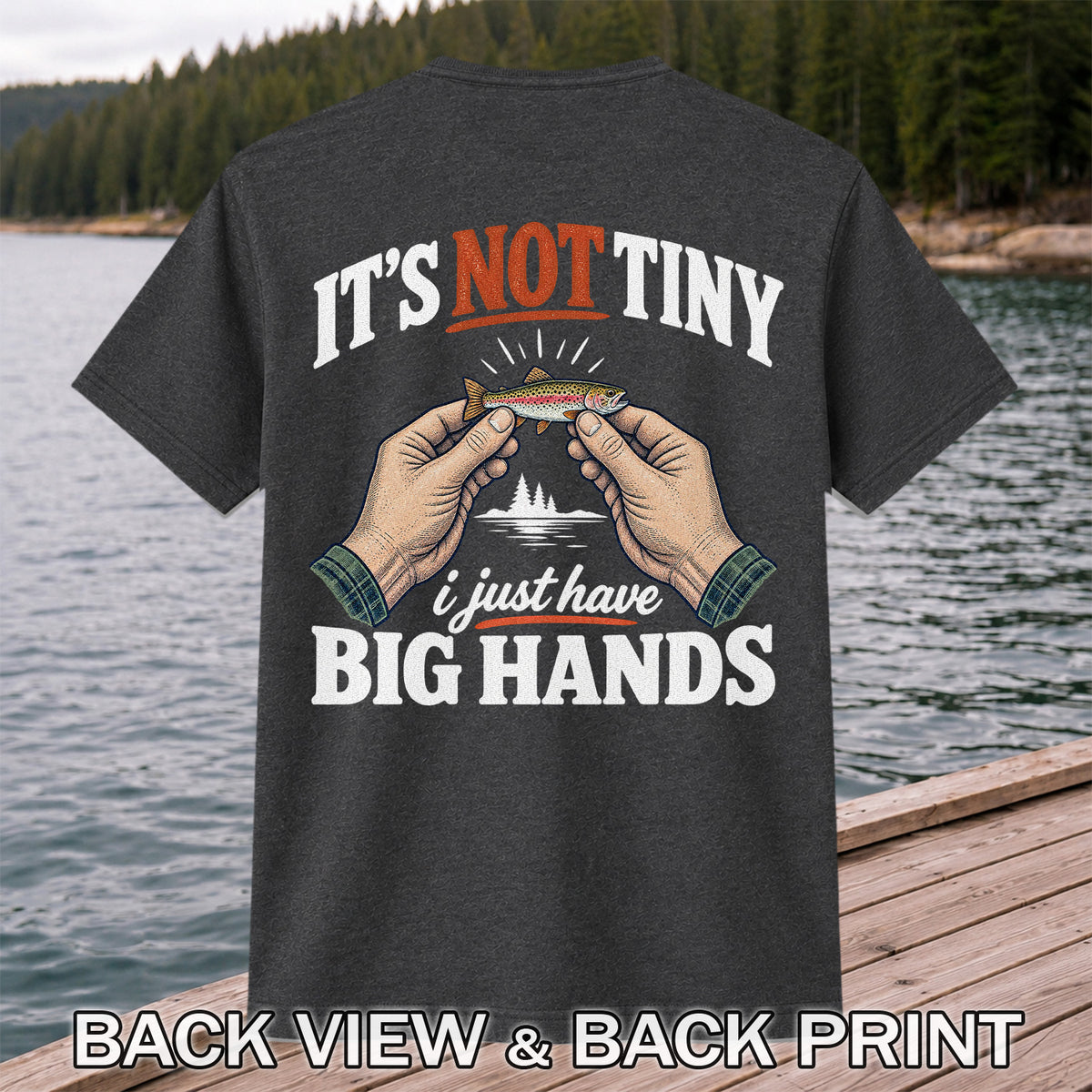 It's Not Tiny I Just Have Big Hands Funny Rainbow Trout Fishing T-Shirt | Back Print