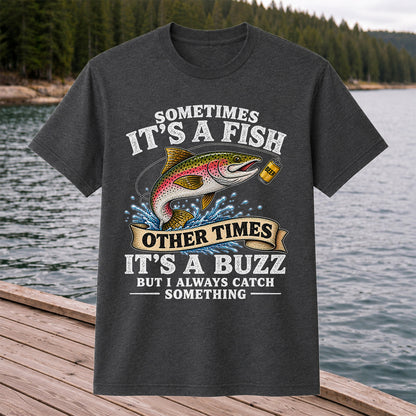 Sometimes It's a Fish Other Times It's a Buzz Rainbow Trout T-Shirt