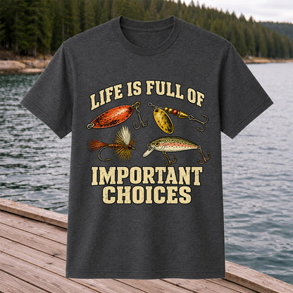 Life Is Full of Important Choices Funny Fishing Lures T-Shirt