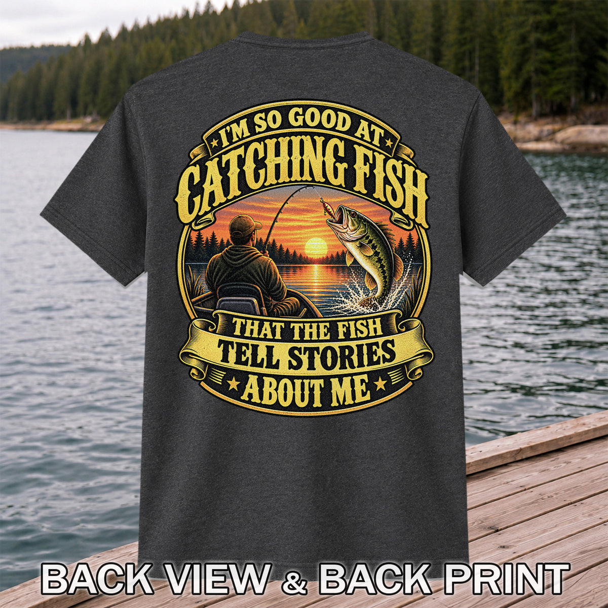 I'm So Good at Catching Fish That the Fish Tell Stories About Me Bass Fishing T-Shirt | Back Print