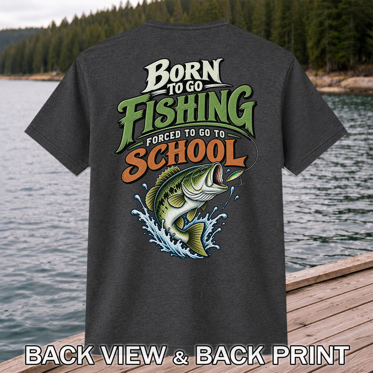 Born to Go Fishing Forced to Go to School Bass T-Shirt | Back Print