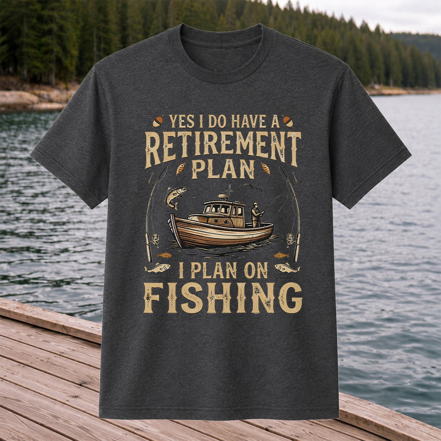 Yes I Do Have a Retirement Plan I Plan on Fishing Funny T-Shirt