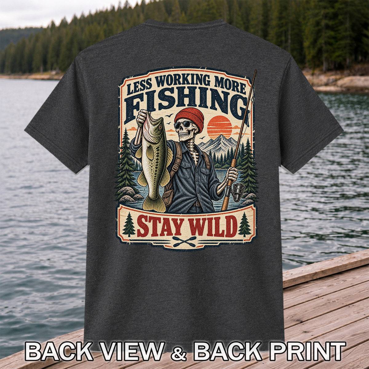 Less Working More Fishing Stay Wild Skeleton Bass Fishing T-Shirt | Back Print
