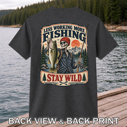 Less Working More Fishing Stay Wild Skeleton Bass Fishing T-Shirt | Back Print