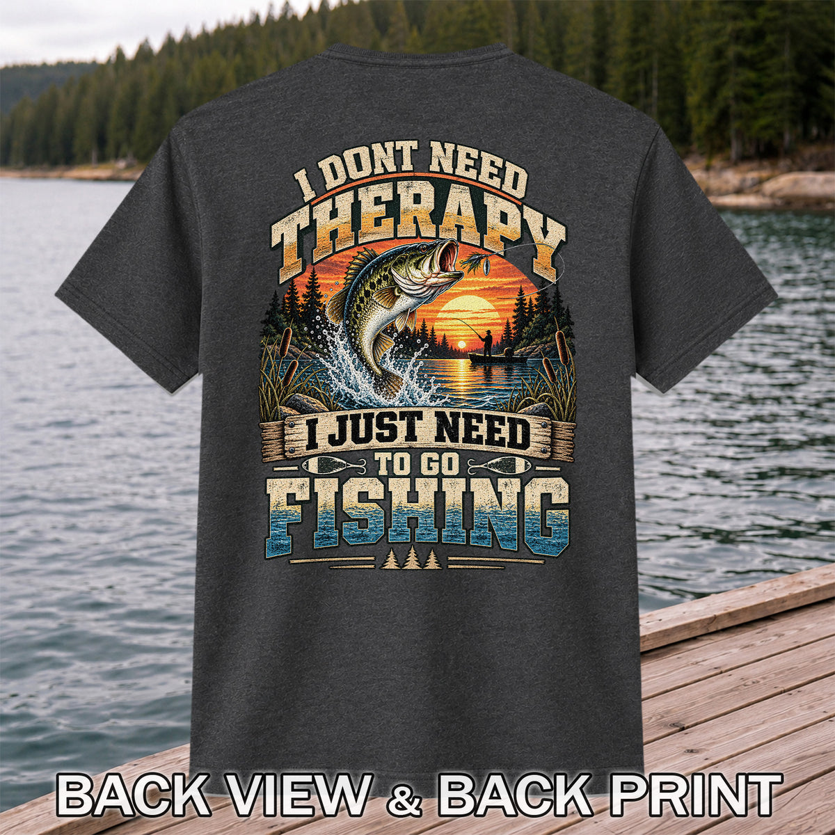 I Don't Need Therapy I Just Need to Go Fishing Bass T-Shirt | Back Print