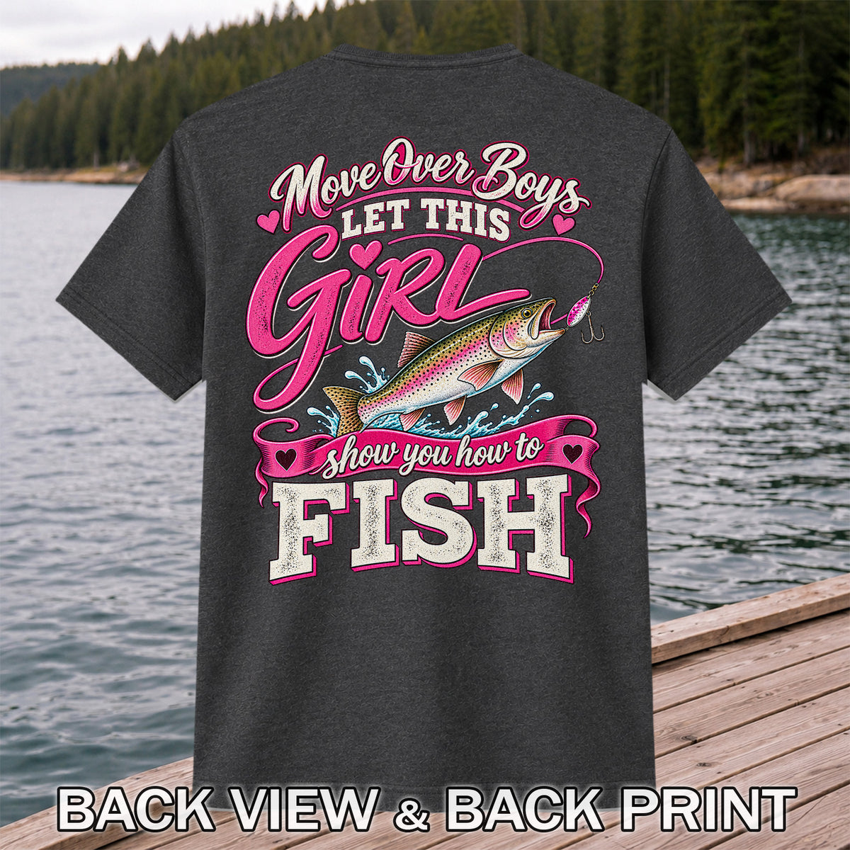 Move Over Boys Let This Girl Show You How to Fish Rainbow Trout Fishing T-Shirt | Back Print