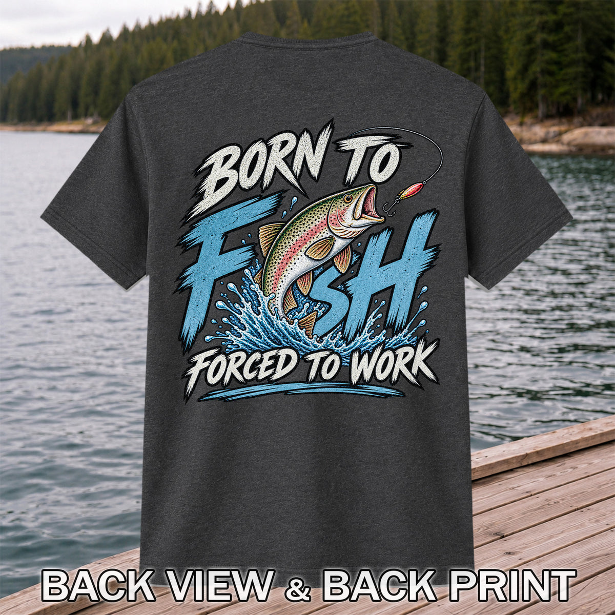 Born to Fish Forced to Work Jumping Rainbow Trout Fishing T-Shirt | Back Print