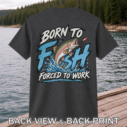 Born to Fish Forced to Work Jumping Rainbow Trout Fishing T-Shirt | Back Print