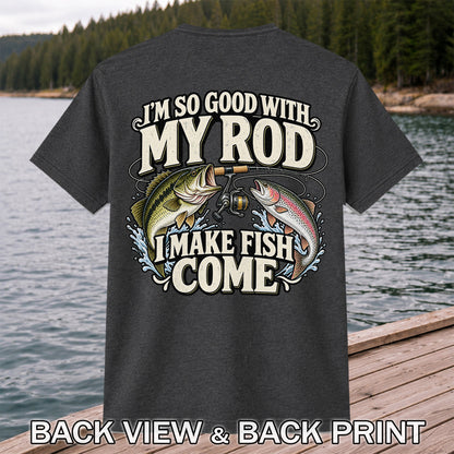 I'm So Good With My Rod I Make Fish Come Bass and Trout Fishing T-Shirt | Back Print