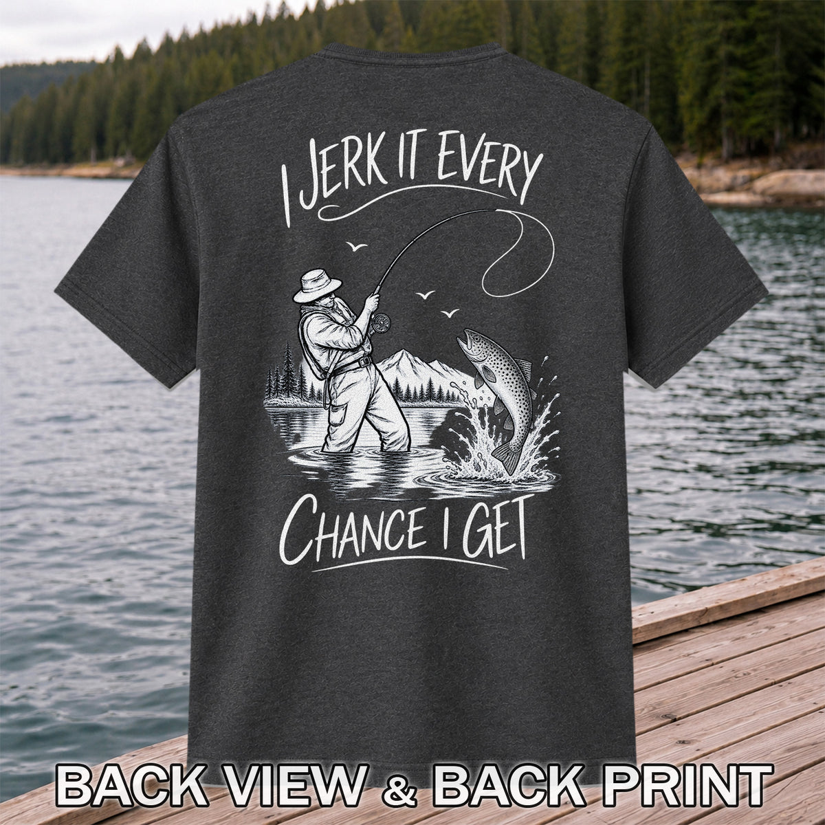 Jerk It Every Chance I Get Funny Fishing Graphic T-Shirt | Back Print