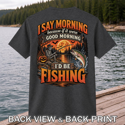 I Say Morning Because If It Were Good Morning I'd Be Fishing Halloween Skeleton Trout T-Shirt | Back Print