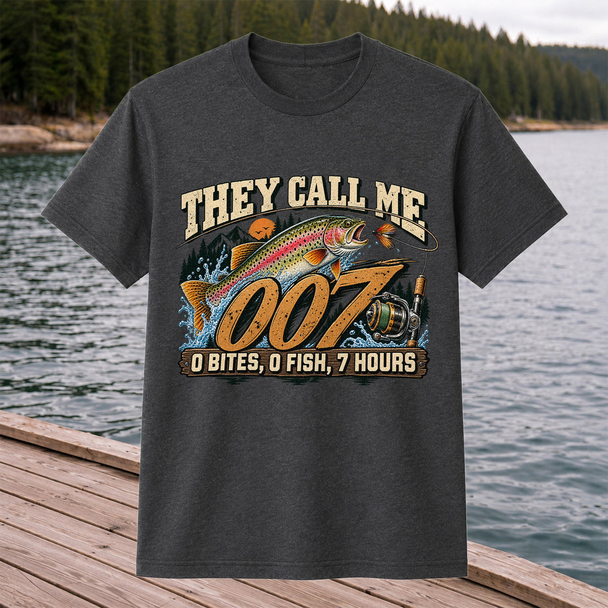 They Call Me 007 0 Bites, 0 Fish, 7 Hours Funny Trout Fishing T-Shirt