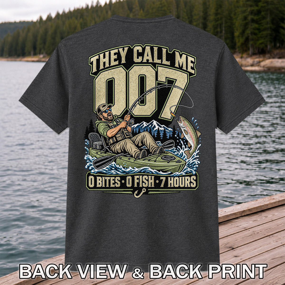 They Call Me 007 0 Bites 0 Fish 7 Hours Funny Kayak Fishing T-Shirt | Back Print