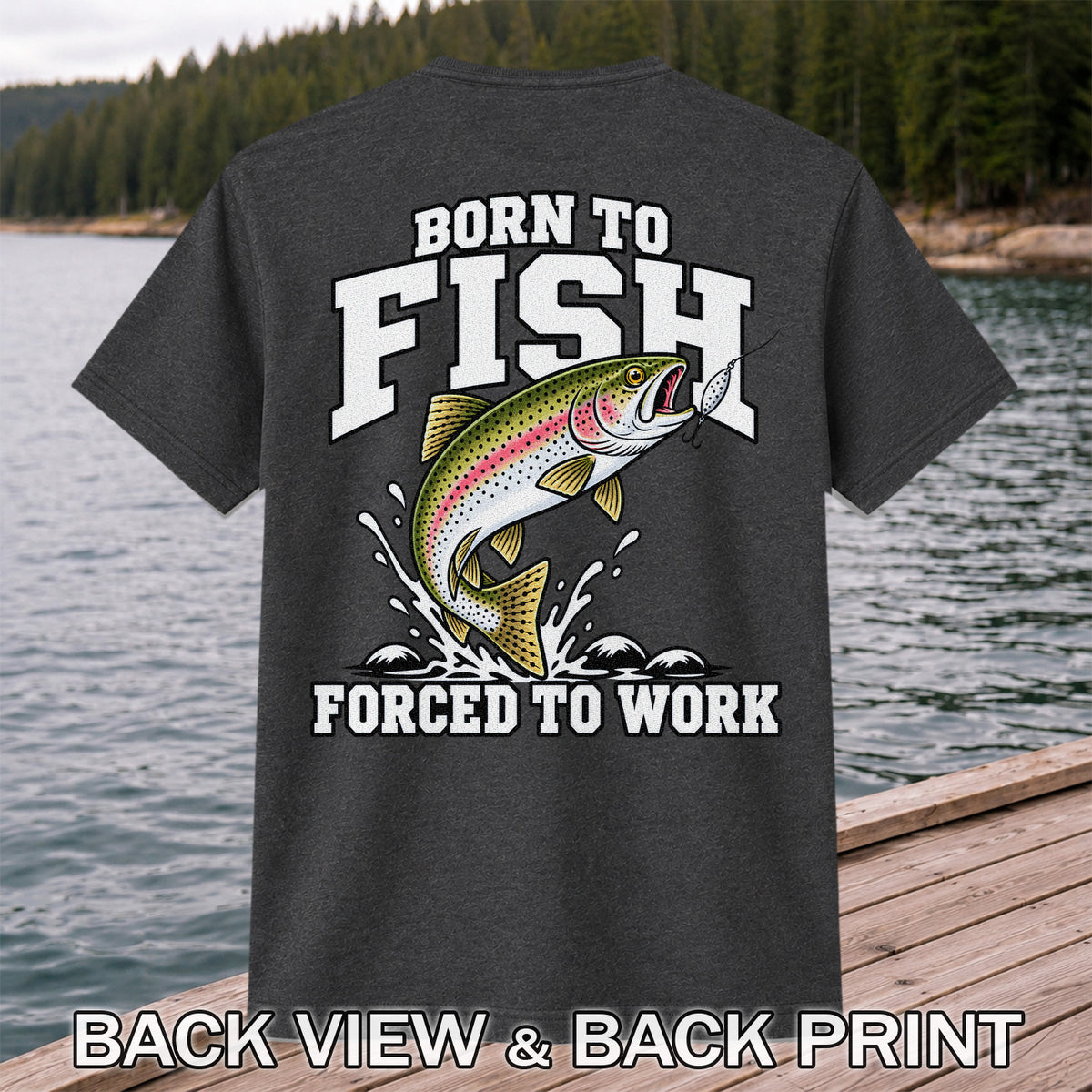 Born to Fish Forced to Work Rainbow Trout Fishing T-Shirt | Back Print