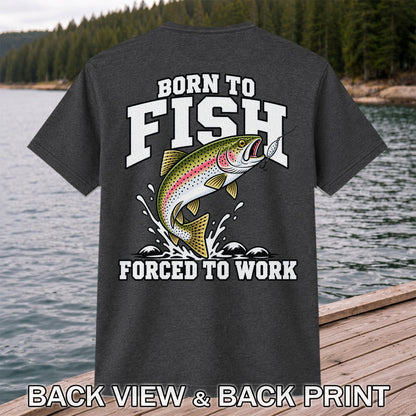Born to Fish Forced to Work Rainbow Trout Fishing T-Shirt | Back Print