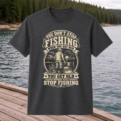 You Don't Stop Fishing When You Get Old Funny Fishing T-Shirt