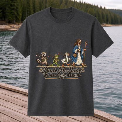 Dude He Said We Are Going Fishing Jesus and Woodland Animals T-Shirt