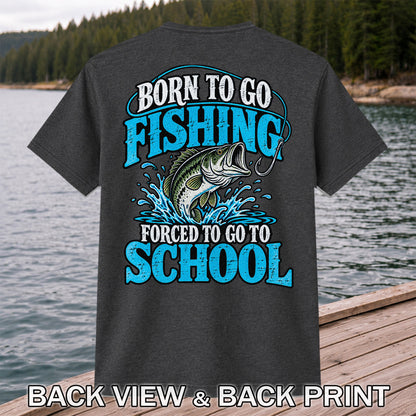 Born to Go Fishing Forced to Go to School Bass T-Shirt | Back Print