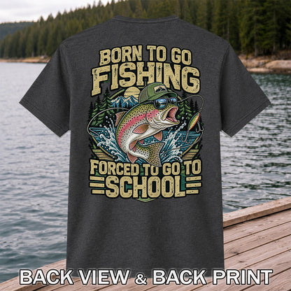 Born to Go Fishing Forced to Go to School Rainbow Trout T-Shirt | Back Print